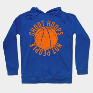 Shoot Hoops Not People Basketball Hoodie